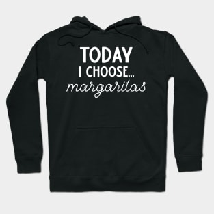 Today I Choose Margaritas Hoodie